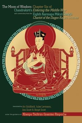 The Moon of Wisdom: Chapter Six of Chandrakirti's Entering the Middle Way with Commentary from the Eighth Karmapa Mikyo Dorje