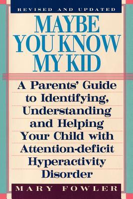 Maybe You Know My Kid 3rd Edition: A Parent's Guide to Identifying, Understanding, and Helping Your Child With Att ention Deficit Hyperactivity Disord