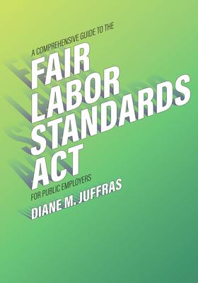 A Comprehensive Guide to the Fair Labor Standards ACT for Public Employers