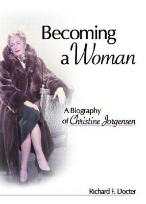 Becoming a Woman: A Biography of Christine Jorgensen