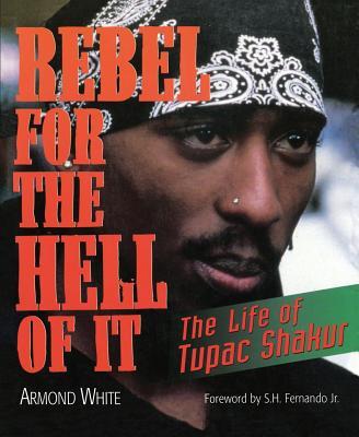 Rebel for the Hell of It: The Life of Tupac Shakur