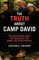 The Truth about Camp David: The Untold Story about the Collapse of the Middle East Peace Process Subscription