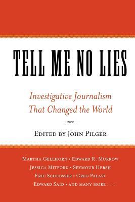 Tell Me No Lies: Investigative Journalism That Changed the World