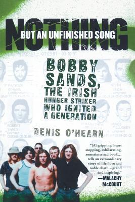 Nothing But an Unfinished Song: Bobby Sands, the Irish Hunger Striker Who Ignited a Generation