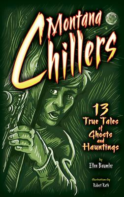 Montana Chillers: 13 True Tales of Ghosts and Hauntings