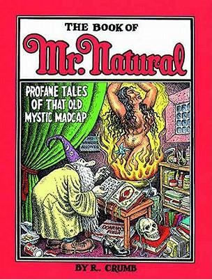 The Book of Mr. Natural: Profane Tales of That Old Mystic Madcap