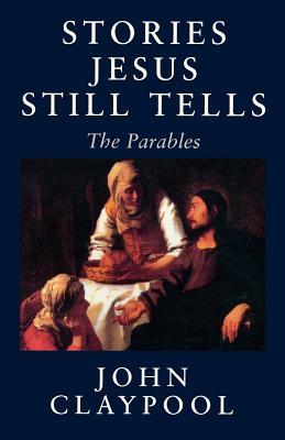 Stories Jesus Still Tells: The Parables