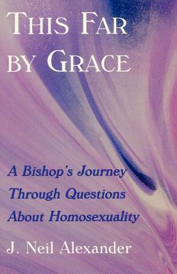 This Far by Grace: A Bishop's Journey Through Questions of Homosexuality