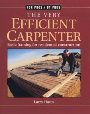 The Very Efficient Carpenter: Basic Framing for Residential Construction/Fpbp