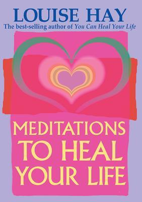 Meditations to Heal Your Life