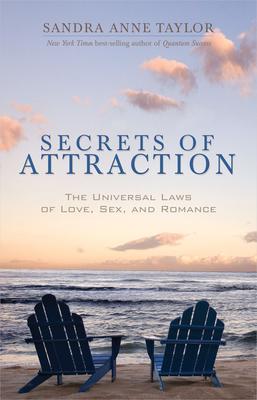 Secrets of Attraction: The Universal Laws of Love, Sex, and Romance