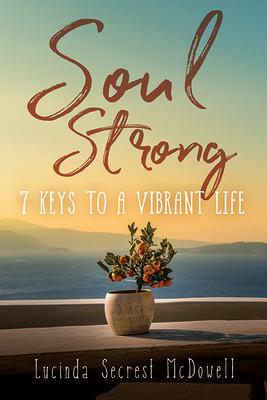 Soul Strong: 7 Keys to a Vibrant Life