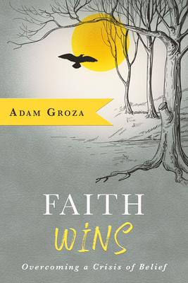 Faith Wins: Overcoming a Crisis of Belief