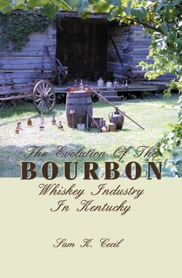 The Evolution of the Bourbon Whiskey Industry in Kentucky