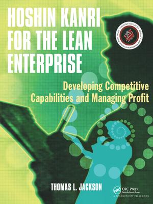 Hoshin Kanri for the Lean Enterprise: Developing Competitive Capabilities and Managing Profit [With CD-ROM]