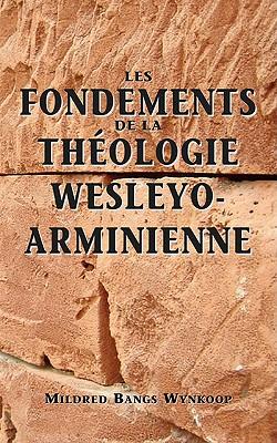 Fondements de la thologie wesleyo-arminienne (Foundations of Wesleyan-Arminian Theology)