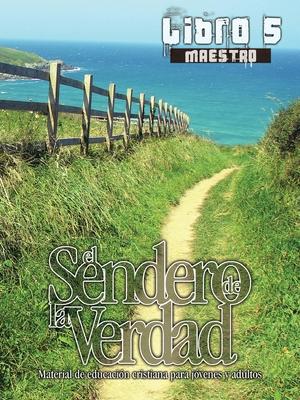 El Sendero de la Verdad, Libro 5 (Maestro): Material de Educacin Cristiana para Jvenes y Adultos