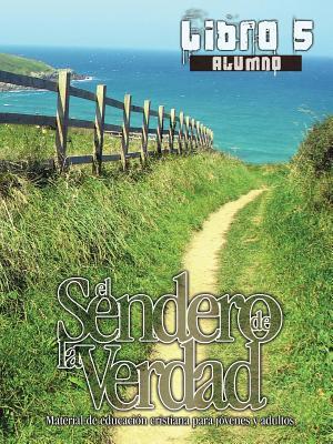 El Sendero de La Verdad, Libro 5 (Alumno): Material de Educacin Cristiana para Jvenes y Adultos