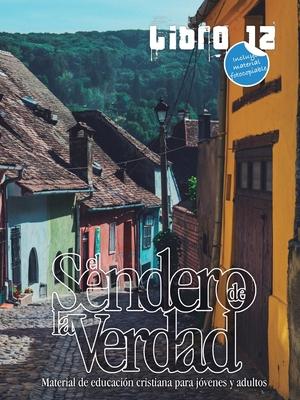 El Sendero de la Verdad, Libro 12: Libro de educacin cristiana para jvenes y adultos