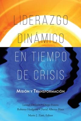 Liderazgo Dinmico en Tiempo de Crisis: Misin y Transformacin