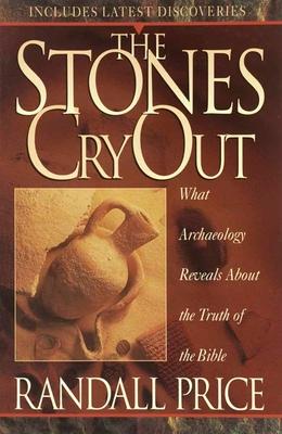 The Stones Cry Out: How Archaeology Reveals the Truth of the Bible