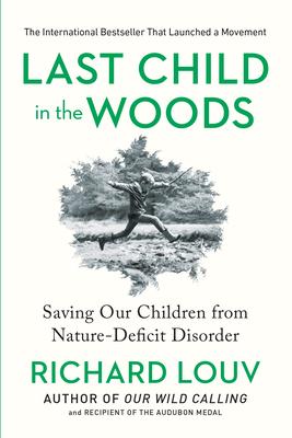 Last Child in the Woods: Saving Our Children from Nature-Deficit Disorder