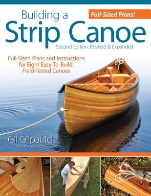 Building a Strip Canoe, Second Edition, Revised & Expanded: Full-Sized Plans and Instructions for Eight Easy-To-Build, Field-Tested Canoes