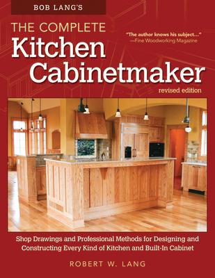 Bob Lang's the Complete Kitchen Cabinetmaker, Revised Edition: Shop Drawings and Professional Methods for Designing and Constructing Every Kind of Kit Subscription