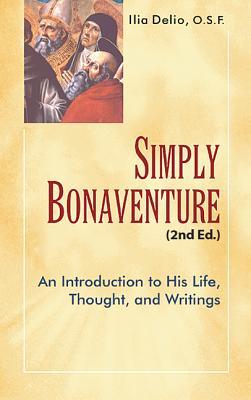 Simply Bonaventure-2nd Edition: An Introduction to His Life, Thought, and Writings