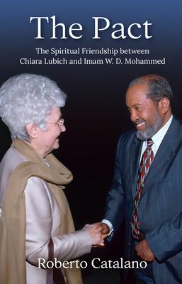 The Pact: The Spiritual Friendship Between Chiara Lubich and Iman W.D. Mohammed