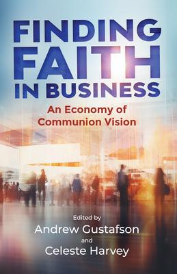 Finding Faith in Business: An Economy of Communion Vision