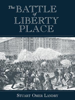 The Battle of Liberty Place: The Overthrow of Carpet-Bag Rule in New Orleans - September 14, 1874