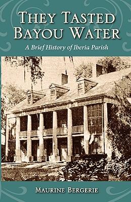 They Tasted Bayou Water: A Brief History of Iberia Parish