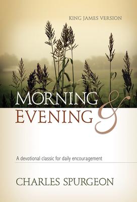 Morning and Evening: A Devotional Classic for Daily Encouragement