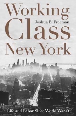 Working-Class New York: Life and Labor Since World War II