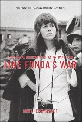 Jane Fonda's War: A Political Biography of an Antiwar Icon