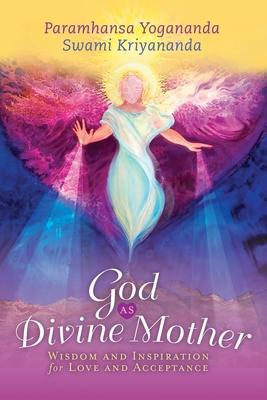 God as Divine Mother: Wisdom and Inspiration for Love and Acceptance