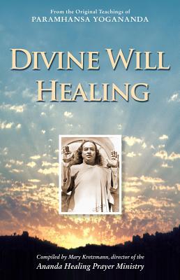 Divine WIll Healing: From the Original Teachings of Paramhansa Yogananda