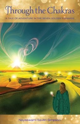 Through the Chakras: A Tale of Adventure in the Seven Golden Pyramids