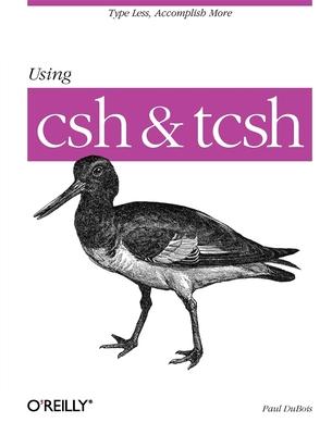 Using CSH & Tcsh: Type Less, Accomplish More