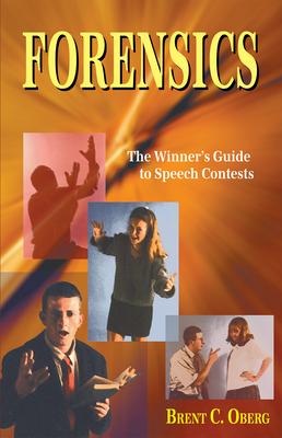 Forensics: The Winner's Guide to Speech Contests: The Winner's Guide to Speech Contests