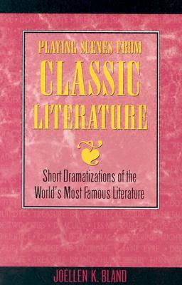 Playing Scenes from Classic Literature: Short Dramatizations of the World's Most Famous Literature