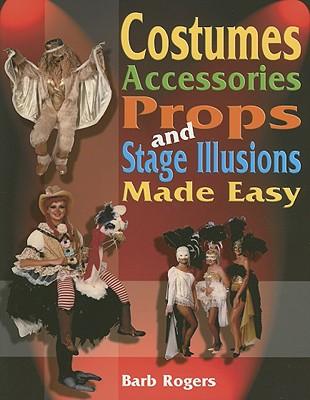 Costumes, Accessories, Props and Stage Illusions: Over 100 Costume Designs with Photos and Diagrams