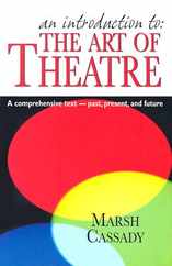 An Introduction to the Art of Theatre--Student Text: A Comprehensive Text -- Past, Present, and Future Subscription