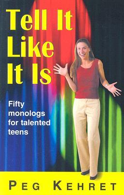 Tell It Like It Is: Fifty Monologs for Talented Teens