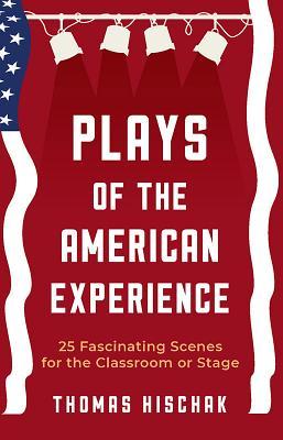 Plays of the American Experience: 25 Fascinating Scenes for the Classroom or Stage