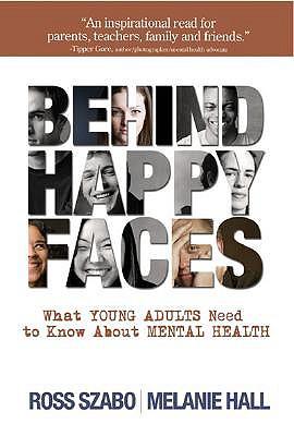 Behind Happy Faces: Taking Charge of Your Mental Health: A Guide for Young Adults