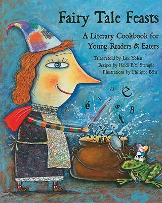 Fairy Tale Feasts: A Literary Cookbook for Young Readers and Eaters