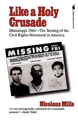 Like a Holy Crusade: Mississippi 1964 -- The Turning of the Civil Rights Movement in America