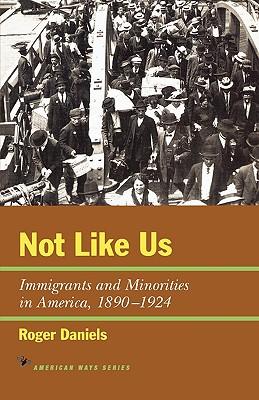 Not Like Us: Immigrants and Minorities in America, 1890-1924